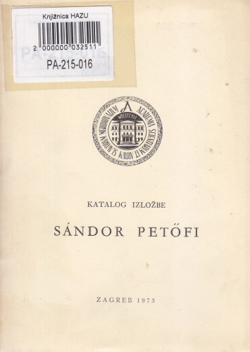 Katalog izložbe Sándor Petőfi : 1823-1849-1973, Zagreb, Institut za književnost i teatrologiju, 11. do 30. travnja 1973 / priredili Književni muzej 