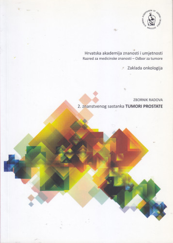 Tumori prostate : zbornik radova 2. znanstvenog sastanka Tumori prostate održanog 28. studenoga 2014. u Zagrebu u Hrvatskoj akademiji znanosti i umjetnosti ; [urednik Mirko Šamija]