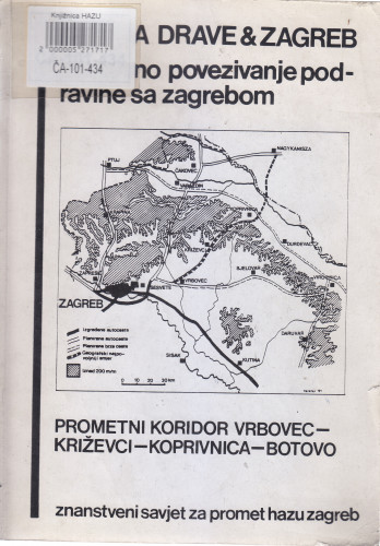 Dolina Drave [i] Zagreb : cestovno povezivanje Podravine sa Zagrebom : prometni koridor Vrbovec-Križevci-Koprivnica-Botovo ; [voditelj projekta Dragutin Feletar]