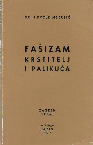 Fašizam - krstitelj i palikuća / Hrvoje Mezulić ; Marino Manin, Roman Jelić, urednik: Nevio Šetić