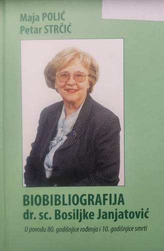 Biobibliografija Bosiljke Janjatović : u povodu 80. godišnjice rođenja i 10. godišnjice smrt / Maja Polić ; Petar Strčić