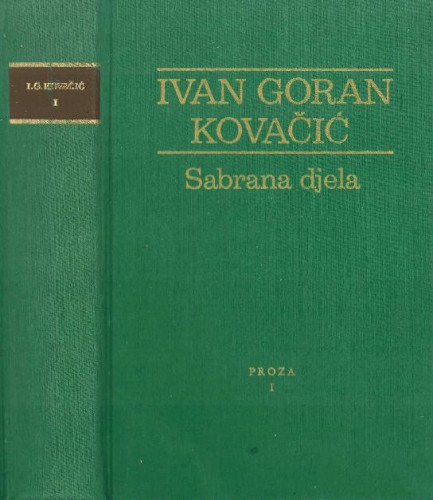 Proza I. : Proza 1929-1935; Dani gnjeva 1936; Proza 1936-1940; Postuma / Ivan Goran Kovačić