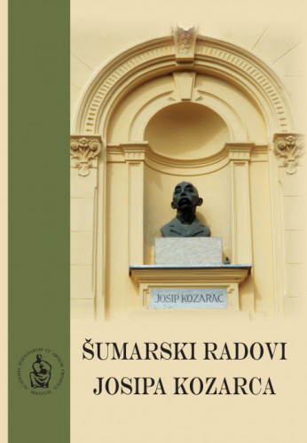 Šumarski radovi Josipa Kozarca / priredili Igor Anić i Anica Bilić