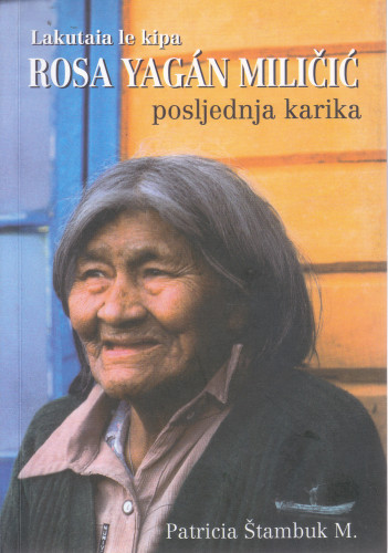 Rosa Yagan Miličić : Lakutaia le kipa : posljednja karika / Patricia Štambuk M. ; sa španjolskog preveo Jerko Ljubetić