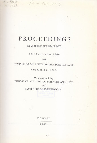 Symposium on Smallpox, 2 - 3 September 1969 ; Symposium on Acute Respiratory Diseases 1 - 2 October 1969 : proceedings ; organized by Yugoslav Academy of Sciences and Arts and Institute of Immunology ; [editor Branimir Gušić]