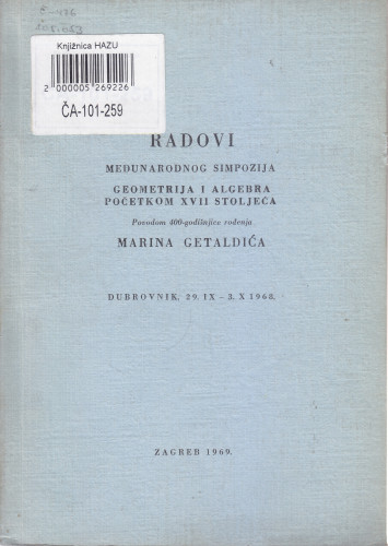 Radovi međunarodnog simpozija Geometrija i algebra početkom XVII stoljeća : povodom 400-godišnjice rođenja Marina Getaldića, Dubrovnik, 29. IX - 3. X 1968 = Actes du symposium international 