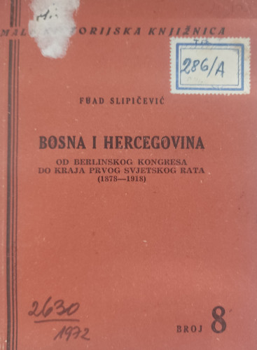 Bosna i Hercegovina : od Berlinskog kongresa do kraja prvog svjetskog rata : (1878-1918) / Fuad Slipičević