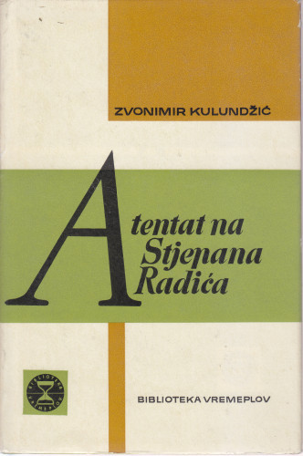Atentat na Stjepana Radića / Zvonimir Kulundžić ; [predgovor Ferdo Čulinović]