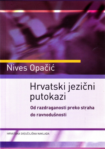 Hrvatski jezični putokazi : od razdraganosti preko straha do ravnodušnosti / Nives Opačić