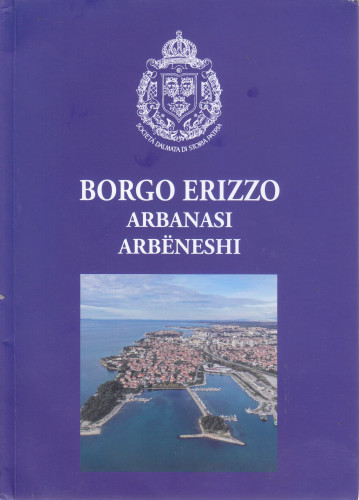Vol. 44 : Borgo Erizzo : scritti dedicato al quartiere albanese della città di Zara = Arbanasi : napisi posvećeni albanskoj četvrti grada Zadra = Arbëneshi : shkrimet kushtar lagjes shqiptare në qytetin e Zarës