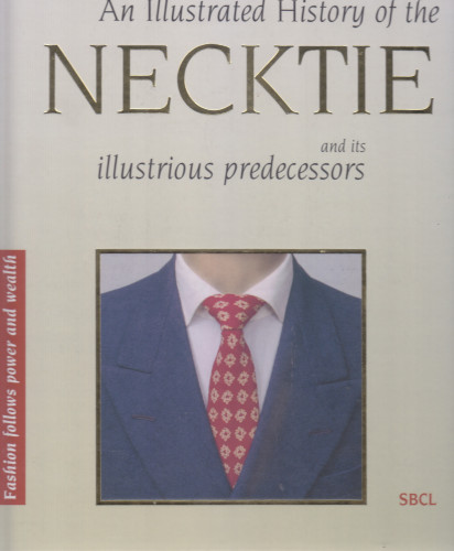 An illustrated history of the necktie and its illustrious predecessors ; [English translation] Andrew Smith
