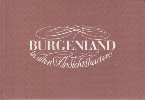 Burgenland in alten Ansichtskarten / text Eugen Mayer ; Bildauswahl und Bildtext Peter Krajasich