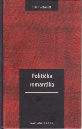 Politička romantika / Carl Schmitt ; s njemačkoga preveo Boris Perić