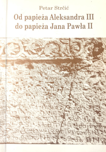 Od papieza Aleksandra III do papieza Jana Pawla II : krótki zarys historii Pomorza Kvarnerskiego, Gorskiego Kotaru i Istrii Liburnijskiej / Petar Strčić ; prevod na poljski jezik Renata Sabljak