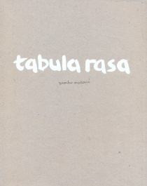 Tabula rasa : primarno i analitičko u hrvatskoj umjetnosti = primary and analytic in Croatian art / [autor teksta, author of text] Zvonko Maković ; prijevod na engleski, translation into English Graham McMaster ; fotografija, photography Damir Fabijanić ... et al.]