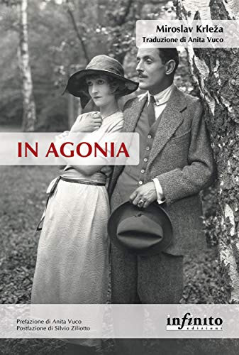 In agonia / Miroslav Krleža ; traduzione di Anita Vuco ; prefazione di Anita Vuco ; postfazione di Silvio Ziliotto
