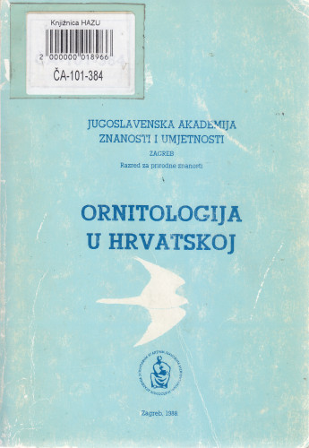 Ornitologija u Hrvatskoj : zbornik radova sa znanstvenog skupa u povodu 120 godina znanstvene ornitologije u JAZU i 86 godina znanstvene djelatnost Zavoda za ornitologiju = Ornithology in Croatia : zbornik radova sa znanstvenog skupa u povodu 120 godina znanstvene ornitologije u JAZU i 86 godina znanstvene djelatnost Zavoda za ornitologiju ; uredili Milan Meštrov, Goran Sušić