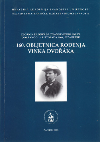 160. obljetnica rođenja Vinka Dvořáka : zbornik radova sa znanstvenog skupa održanoga 22. listopada 2008. u Zagrebu / [urednik Ksenofont Ilakovac]