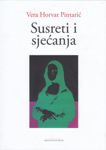 Susreti i sjećanja / Vera Horvat Pintarić ; [glavni urednik Vladimir Marković]
