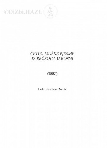Četiri muške pjesme iz Brčkoga u Bosni (1887.) / Dobroslav Bono Nedić