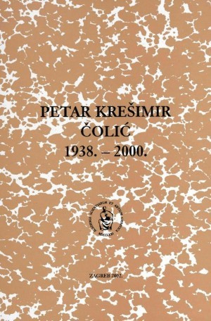 Petar Krešimir Čolić : 1938.-2000. / uredila Sibila Jelaska