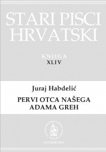 Pervi otca našega Adama greh / Juraj Habdelić ; prijepis akademika Milana Ratkovića s originalom usporedio, predgovor napisao i knjigu za tisak priredio akademik Josip Bratulić