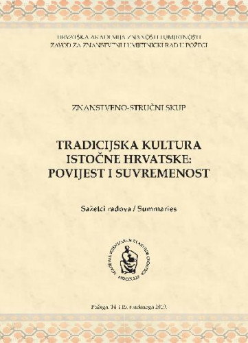 Tradicijska kultura istočne Hrvatske: povijest i suvremenost : znanstveno-stručni skup, Požega, 14. i 15. studenoga 2019. : sažetci radova / [urednici Dubravko Jelčić, Snježana Jakobović, Dubravka Matoković ; prijevod na engleski Gorka Radočaj