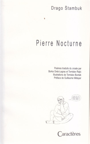 Pierre Nocturne / Štambuk ; poemes traduits du croate par Borka Oreb-Legras et Tomislav Rajic ; preface de Guillaume Métayer  ; illustrations de Tomislav Buntak
