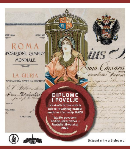 Diplome i povelje hrvatskih farmaceuta iz zbirke Hrvatskog muzeja medicine i farmacije HAZU : izložba povodom Godine ljekarništva u Republici Hrvatskoj 2025. ; Državni arhiv u Bjelovaru, 14. studenog - 19. prosinca 2025. / [autorice teksta Stella Fatović-Ferenčić, Silvija Brkić Midžić ; predgovor Zorka Renić]