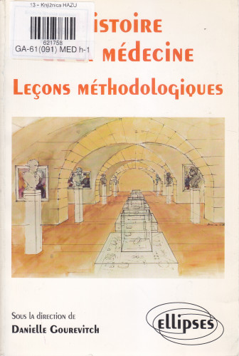 Histoire de la médecine : leçons méthodologiques / sous la direction de Danielle Gourevitch ; [autori radova] Thierry Bardinet...[et al.]