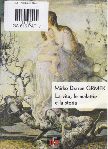 La vita, le malattie e la storia / Mirko Drazen Grmek