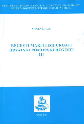 Regesti marittimi Croati : settecento : Navigazione nell’ Adriatico, pt. 1 = Hrvatski pomorski regesti : osamnaesto stoljeće : Plovidba na Jadranu, 1 dio / Nikola Čolak ; urednik: Zrinka Podhraški Čizmek