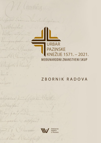 Urbar Pazinske knežije 1571. - 2021. : zbornik radova / Međunarodni znanstveni skup Urbar Pazinske knežije 1571. - 2021. ; [glavna urednica Mirela Mrak Kliman]