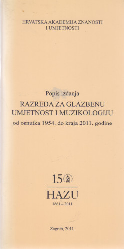 Popis izdanja Razreda za glazbenu umjetnost i muzikologiju : od osnutka 1954. do kraja 2011. ; [urednica Koraljka Kos ;  katalog sastavila Kristina Polak Bobić]
