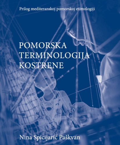 Pomorska terminologija Kostrene : prilog mediteranskoj pomorskoj etimologiji / Nina Spicijarić Paškvan ; crteže u knjizi izradila Lejla Tomić