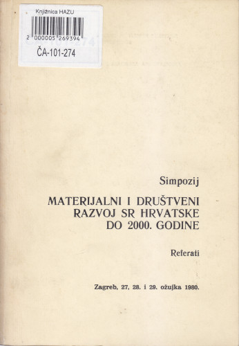 Simpozij Materijalni i društveni razvoj SR Hrvatske do 2000. godine : referati, Zagreb, 27 i 28. i 29. ožujka 1980.