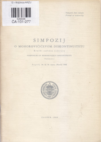 Simpozij o Mohorovičićevom  diskontinuitetu, Zagreb 26. ožujka 1968 : kratki sadržaj referata = Symposium on Mohorovičić's Discontinuity : summary
