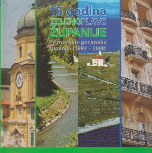 15 godina zelenoplave županije : Primorsko-goranska županija : (1993.-2008.) / Urednik: Vidoje Vujić ; Fotografije: Livio Černjul ... et al.