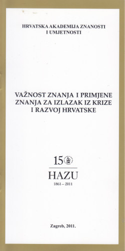 Važnost znanja i primjene znanja za izlazak iz krize i razvoj Hrvatske / Hrvatska akademija znanosti i umjetnosti ; [urednik Jakša Barbić]
