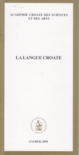 <La> langue croate / Academie Croate des Sciences et des Arts ; rédacteur Petar Šimunović ; [traduit par Evaine Le Calve-Ivičević]