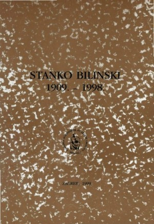 Stanko Bilinski : 1909.-1998. / uredio Sibe Mardešić
