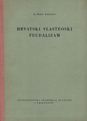 Hrvatski vlasteoski feudalizam / Miho Barada