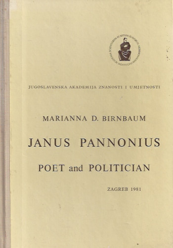 Janus Pannonius poet et politician / Marianna D. Birnbaum