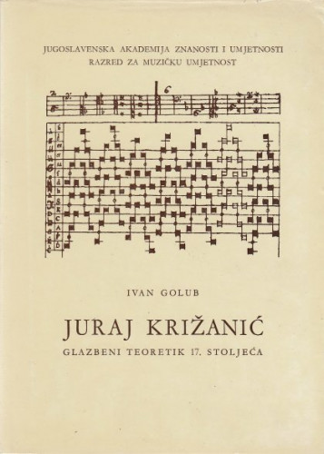 Juraj Križanić : glazbeni teoretik 17. stoljeća / Ivan Golub