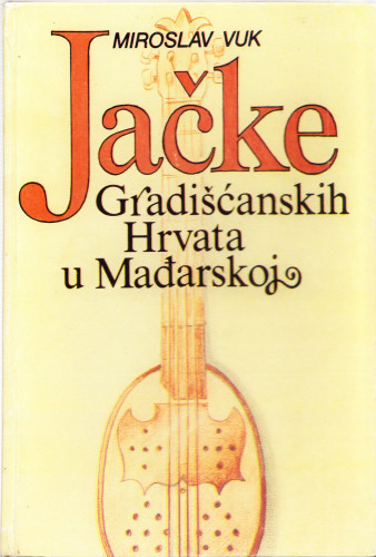 Jačke Gradišćanskih Hrvata u Mađarskoj / sabrao i priredio Miroslav Vuk