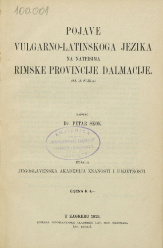 Pojave vulgarno-latinskoga jezika na natpisima rimske provincije Dalmacije / napisao Petar Skok