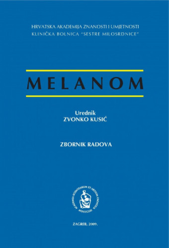 Melanom : zbornik radova znanstvenog simpozija održanog u Hrvatskoj akademiji znanosti i umjetnosti u Zagrebu 6. ožujka 2008. u Zagrebu / urednik Zvonko Kusić