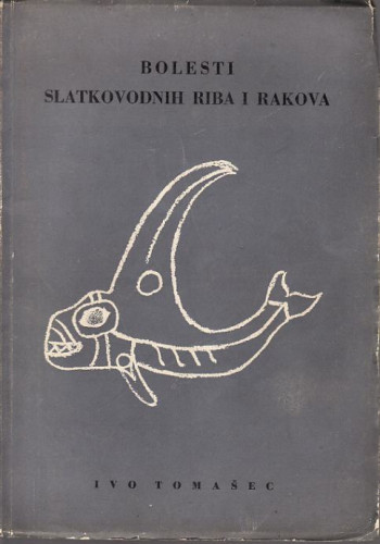 Bolesti slatkovodnih riba i rakova / Ivo Tomašec