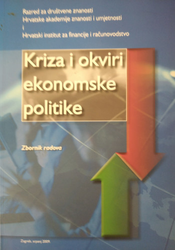 Kriza i okviri ekonomske politike : zbornik radova / [pripremili] Razred za društvene znanosti Hrvatske akademije znanosti i umjetnosti i Hrvatski institut za financije i računovodstvo