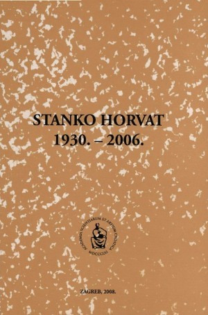 Stanko Horvat : 1930.-2006. / uredila Koraljka Kos